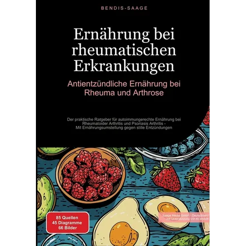 Ernährung bei rheumatischen Erkrankungen: Antientzündliche Ernährung bei Rheuma und Arthrose: Der praktische Ratgeber für autoimmungerechte Ernährung