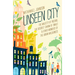 Unseen City: The Majesty of Pigeons, the Discreet Charm of Snails & Other Wonders of the Urban Wilderness