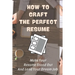 How To Craft The Perfect Resume: Make Your Resume Stand Out And Land Your Dream Job: Write A Resume Cover Letter
