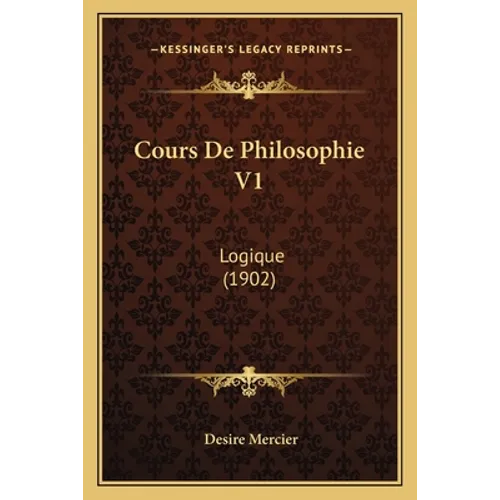Cours De Philosophie V1: Logique (1902)