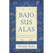 Bajo Sus Alas: Encuentra Refugio En El Dios Que Rescata