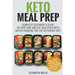 Keto Meal Prep: Complete Beginner's Guide To Save Time And Eat Healthier With Batch Cooking For The Ketogenic Diet