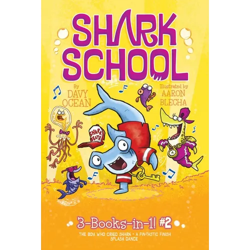 Shark School 3-Books-In-1! #2: The Boy Who Cried Shark; A Fin-Tastic Finish; Splash Dance