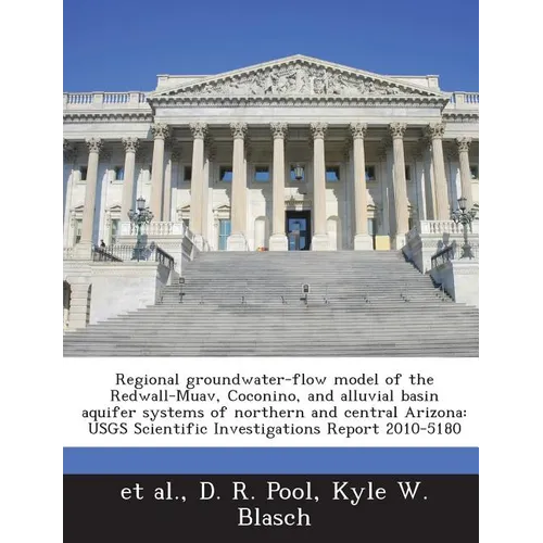 Regional Groundwater-Flow Model of the Redwall-Muav, Coconino, and Alluvial Basin Aquifer Systems of Northern and Central Arizona: Usgs Scientific Inv