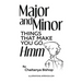 Major and Minor Things That Make You Go Hmm