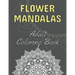 Flower Mandalas: Adult Coloring Book: 60 Beautiful Floral Mandalas The Perfect Anti-Stress Book With Relaxing And Stress Relieving Patterns Mandala Co