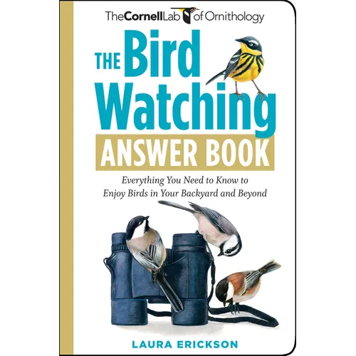 The Bird Watching Answer Book: Everything You Need to Know to Enjoy Birds in Your Backyard and Beyond