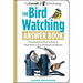 The Bird Watching Answer Book: Everything You Need to Know to Enjoy Birds in Your Backyard and Beyond