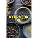 Ayurvedic Diet: A Beginner's 4-Week Step-by-Step Guide to Healing and Weight Loss With Curated Recipes