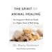 The Spirit of Animal Healing: An Integrative Medicine Guide to a Higher State of Well-Being
