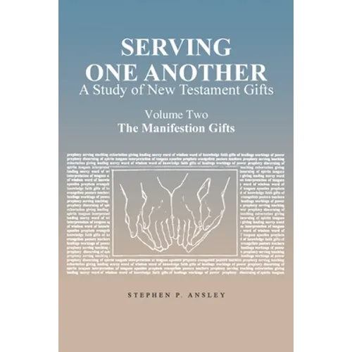 Serving One Another: A Study of New Testament Gifts: Volume Two: The Manifestation Gifts