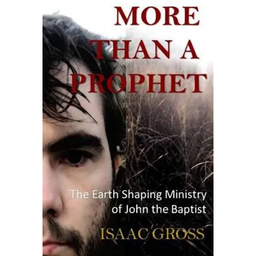 More Than a Prophet: The Earth Shaping Ministry of John the Baptist