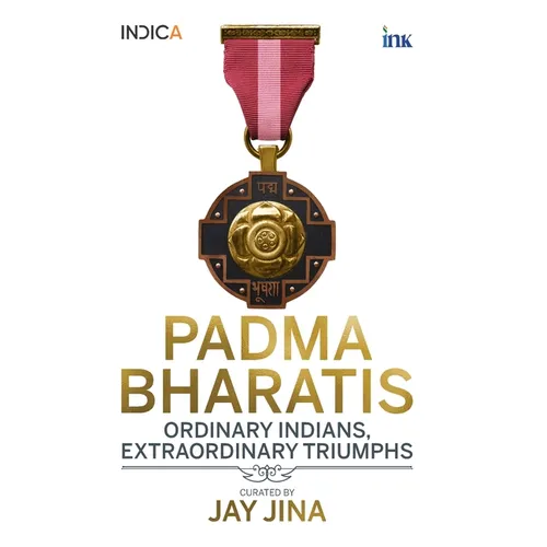 Padma Bharatis: Ordinary Indians, Extraordinary Triumphs