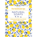 The Handmade Spa: Natural Soaps: Indulge Yourself with 16 Eco-Friendly Recipes to Make at Home