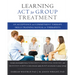Learning ACT for Group Treatment: An Acceptance and Commitment Therapy Skills Training Manual for Therapists
