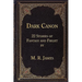 Dark Canon: 22 Stories of Fantasy and Fright by M. R. James