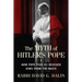 The Myth of Hitler's Pope: How Pope Pius XII Rescued Jews from the Nazis