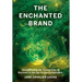 The Enchanted Brand: How to Strengthen the Human Side of Business