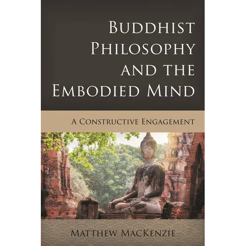 Buddhist Philosophy and the Embodied Mind: A Constructive Engagement