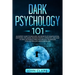 Dark Psychology 101: An Expert Guide to Discover the Manipulation, Emotional Influence, Reading People, Hypnotism, and How to Analyze Peopl