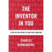 The Inventor in You: A Step-By-Step Guide to Your First Invention