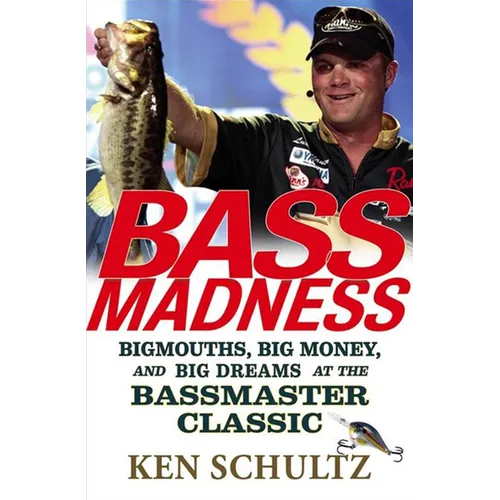 Bass Madness: Bigmouths, Big Money, and Big Dreams at the Bassmaster Classic