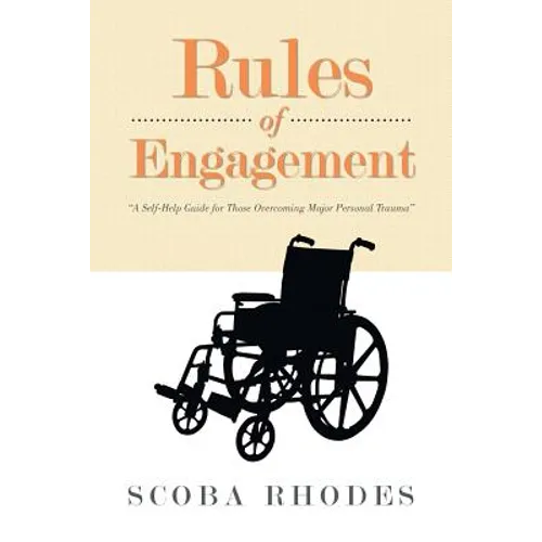 Rules of Engagement: A Self-Help Guide for Those Overcoming Major Personal Trauma