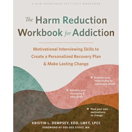 The Harm Reduction Workbook for Addiction: Motivational Interviewing Skills to Create a Personalized Recovery Plan and Make Lasting Change