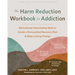 The Harm Reduction Workbook for Addiction: Motivational Interviewing Skills to Create a Personalized Recovery Plan and Make Lasting Change