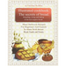 Illustrated Cookbook. The Secrets of Bread. Kneading, Rising and Baking of the Best Organic Bread.: Many Delicious Recipes For Beginners And Experts T