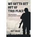 We Gotta Get Out Of This Place: One Soldier's Long Journey Home