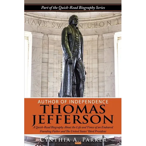 Author of Independence - Thomas Jefferson: A Quick-Read Biography About the Life and Times of an Endeared Founding Father and The Unites States' Third