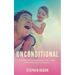 Unconditional: A Story of Fatherhood, Lost Love, and Lifelong Friendship