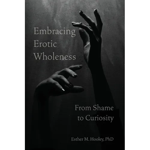 Embracing Erotic Wholeness: From Shame to Curiosity