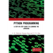 Python Programming: A Step-By-Step Guide to Learning the Language