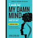 I Would, but MY DAMN MIND Won't Let Me!: A Companion Journal to Help You Activate Your Mind Power and Architect Your Dream Life