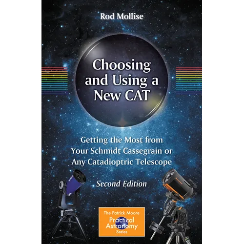 Choosing and Using a New Cat: Getting the Most from Your Schmidt Cassegrain or Any Catadioptric Telescope