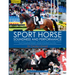 Sport Horse Soundness and Performance: Training Advice for Dressage, Showjumping and Event Horses from Champion Riders, Equine Scientists and Vets