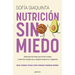 Nutrición Sin Miedo. Descubre Los Mitos Que Te Han Colado Y Toma Las Riendas de Tu Sistema Endocrino Y Digestivo / Nutrition Without Any Fear