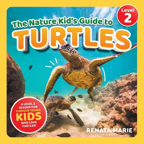 The Nature Kid's Guide to Turtles: A Level 2 Reader for Curious Young Kids Who Love Turtles!