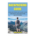 Backpacking Guide: Collection Of Easy and Helpful Hacks For Beginners