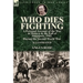 Who Dies Fighting: a Personal Account of the War in Malaya & the Fall of Singapore, 1942, During the Second World War