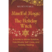 Mindful Magic for The Holiday Witch: A Guide to Winter Solstice, Yule Rituals, Self-Care, and Holiday Healing