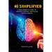 AI Simplified: A Beginner's Guide to Understanding Artificial Intelligence