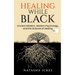 Healing While Black: Ancient Wisdom, Modern Psychology & the Science of Healing