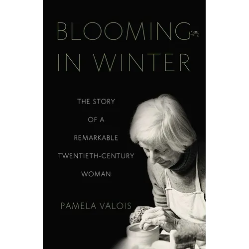 Blooming in Winter: The Story of a Remarkable Twentieth-Century Woman