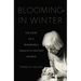 Blooming in Winter: The Story of a Remarkable Twentieth-Century Woman
