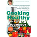 Cooking Healthy with a Food Processor: 200 Easy-To-Prepare Recipes for Healthy, Tasty Dishes--Whipped Up in Seconds Flat: A Cookbook
