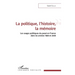 La politique, l'histoire, la mémoire: Les usages politiques du passé en France dans les années 1990 et 2000