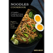 Noodles Cookbook: A Complete Cookbook of Asian Noodle Dish Ideas! (Happiness Is When You Have a Noodle Cookbook!)